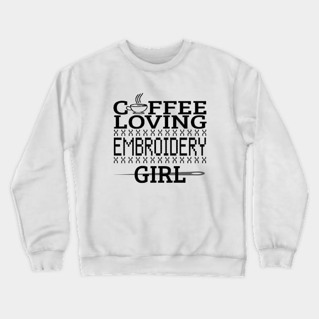 Coffee Loving Embroidery Girl Funny Quotes Gift Crewneck Sweatshirt by bigD